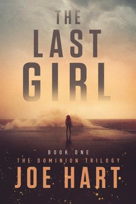 The book cover for The Last Girl, which is the first in the Dominion Trilogy series, by Joe Hart.