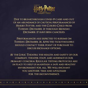 A statement from the Broadway production of "Harry Potter and the Cursed Child" notifies audiences of canceled performances from December 21 through December 27, 2021, due to breakthrough COVID-19 cases.