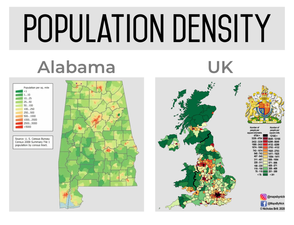 population density comparison maps of the US state of Alabama compared to the United Kingdom. In the map of Alabama, the vast majority of area is green, meaning that these areas are home to fewer than 100 people per square mile. A few very small portions of the map show a density of up to 5000 people per square mile. About half of the UK map area shows a population density of fewer than 201 people per square mile, and the other half of the UK shows much higher population densities, including several spots of over 12,000 people per square mile.